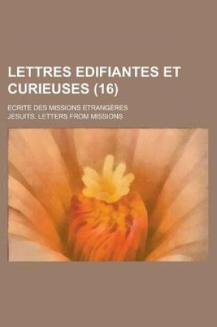 Cover of Lettres Edifiantes Et Curieuses (16); Ecrite Des Missions Etrangeres