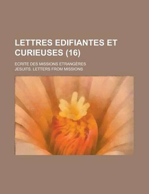 Book cover for Lettres Edifiantes Et Curieuses (16); Ecrite Des Missions Etrangeres