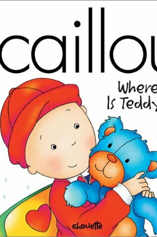 Cover of Caillou Where is Teddy