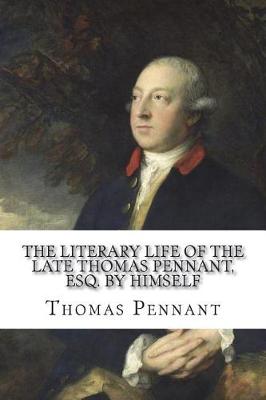 Book cover for The Literary Life of the Late Thomas Pennant, Esq. by Himself