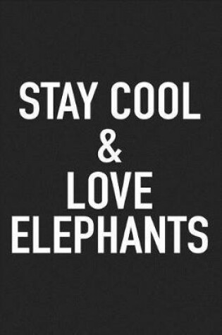 Cover of Stay Cool and Love Elephants