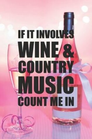 Cover of If It Involves Wine and Country Music Count Me In
