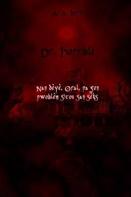 Book cover for Dr. Horrible Nan Deye, Oral, Pa Gen Pwoblem Sitou San Seks