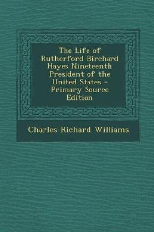 Cover of The Life of Rutherford Birchard Hayes Nineteenth President of the United States