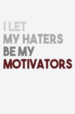 Book cover for I Let My Haters Be My Motivators