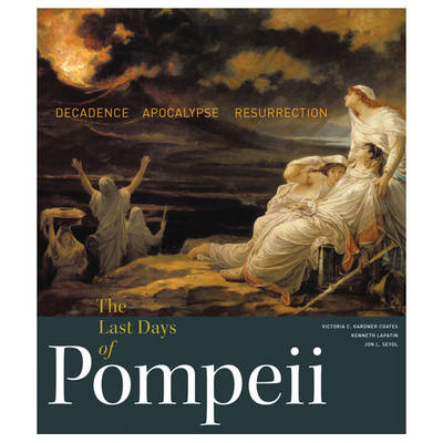 Book cover for The Last Days of Pompeii - Decadence, Apocalypse, Ressurrection