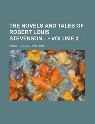 Book cover for The Novels and Tales of Robert Louis Stevenson (Volume 3)