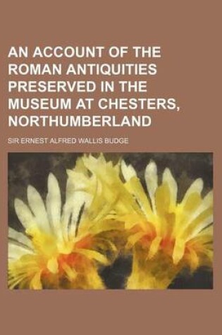 Cover of An Account of the Roman Antiquities Preserved in the Museum at Chesters, Northumberland