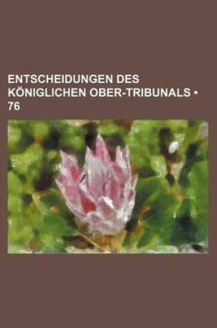 Cover of Entscheidungen Des Koniglichen Ober-Tribunals (76)