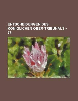 Book cover for Entscheidungen Des Koniglichen Ober-Tribunals (76)