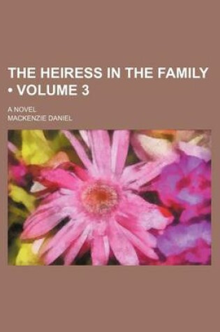 Cover of The Heiress in the Family (Volume 3); A Novel