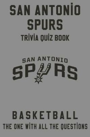 Cover of San Antonio Spurs Trivia Quiz Book - Basketball - The One With All The Questions