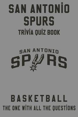 Book cover for San Antonio Spurs Trivia Quiz Book - Basketball - The One With All The Questions