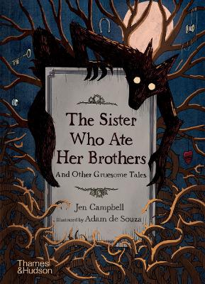 Book cover for The Sister Who Ate Her Brothers: And Other Gruesome Tales