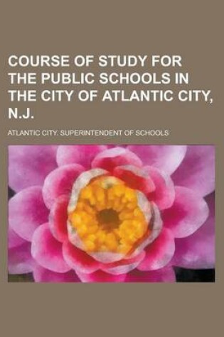 Cover of Course of Study for the Public Schools in the City of Atlantic City, N.J