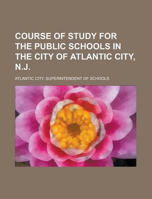 Book cover for Course of Study for the Public Schools in the City of Atlantic City, N.J