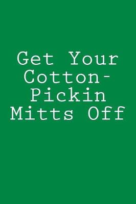 Book cover for Get Your Cotton-Pickin Mitts Off