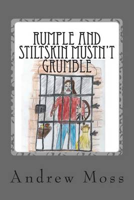 Cover of Rumple and Stiltskin Mustn't Grumble