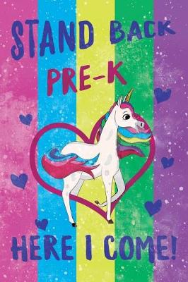 Book cover for Stand Back Pre-K Here I Come Notebook Unicorn Pastel