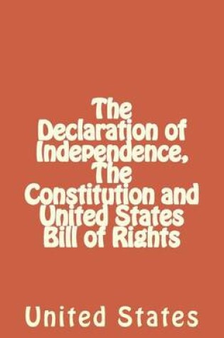 Cover of The Declaration of Independence, the Constitution and United States Bill of Rights