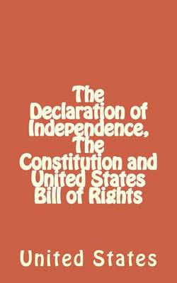 Book cover for The Declaration of Independence, the Constitution and United States Bill of Rights