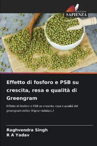 Cover of Effetto di fosforo e PSB su crescita, resa e qualità di Greengram