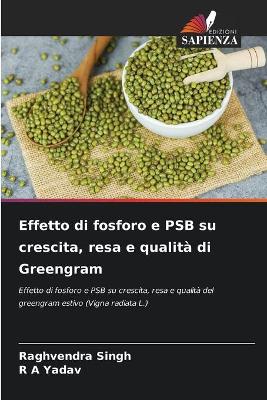 Book cover for Effetto di fosforo e PSB su crescita, resa e qualità di Greengram