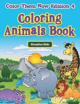 Book cover for Coloring Animals Book - Color Them Now Edition 4