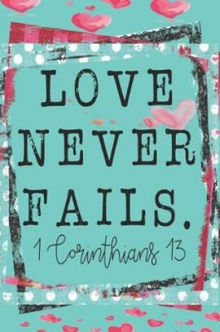 Cover of Love Never Fails. 1 Corinthians 13