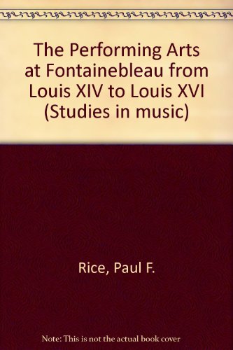 Book cover for The Performing Arts at Fontainebleau from Louis    XIV to Louis XVI