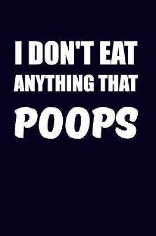 Cover of I Don't Eat Anything That Poops