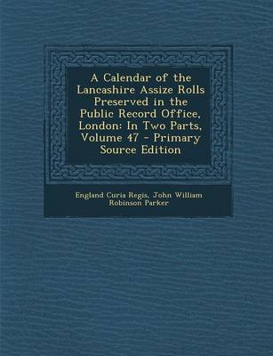 Book cover for A Calendar of the Lancashire Assize Rolls Preserved in the Public Record Office, London