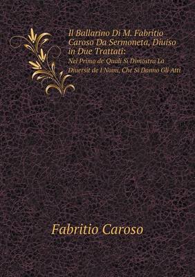 Book cover for Il Ballarino Di M. Fabritio Caroso Da Sermoneta, Diuiso in Due Trattati