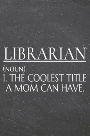 Cover of Librarian (noun) 1. The Coolest Title A Mom Can Have.