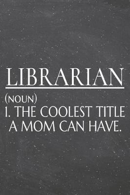 Book cover for Librarian (noun) 1. The Coolest Title A Mom Can Have.