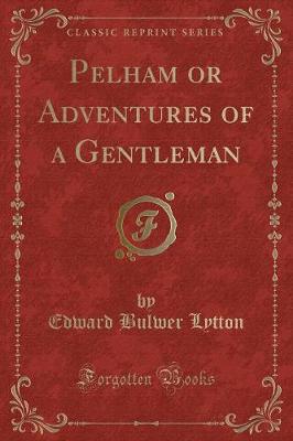 Book cover for Pelham or Adventures of a Gentleman (Classic Reprint)