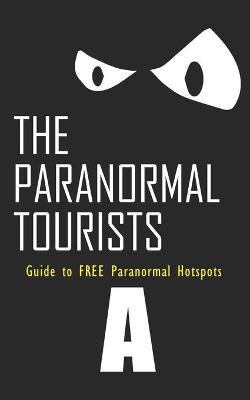 Book cover for The Paranormal Tourist Guide to FREE places to Investigate