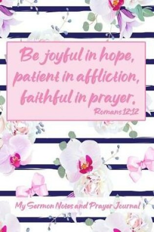 Cover of Be joyful in hope, patient in affliction, faithful in prayer. Romans 12