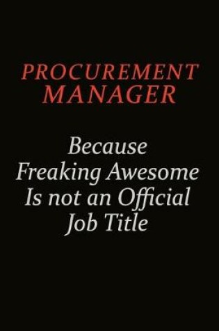 Cover of Procurement Manager Because Freaking Awesome Is Not An Official Job Title