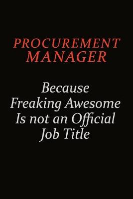Book cover for Procurement Manager Because Freaking Awesome Is Not An Official Job Title