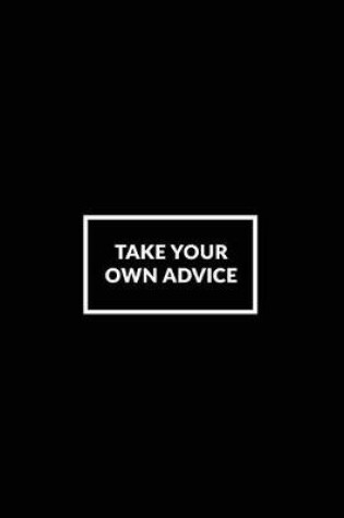 Cover of Take Your Own Advice