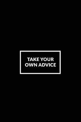 Book cover for Take Your Own Advice