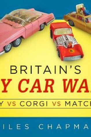 Cover of Britain's Toy Car Wars: Dinky vs Corgi vs Matchbox