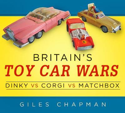 Book cover for Britain's Toy Car Wars: Dinky vs Corgi vs Matchbox