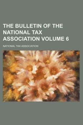 Cover of The Bulletin of the National Tax Association Volume 6