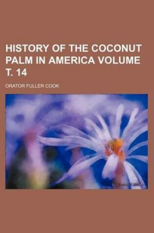 Cover of History of the Coconut Palm in America Volume . 14