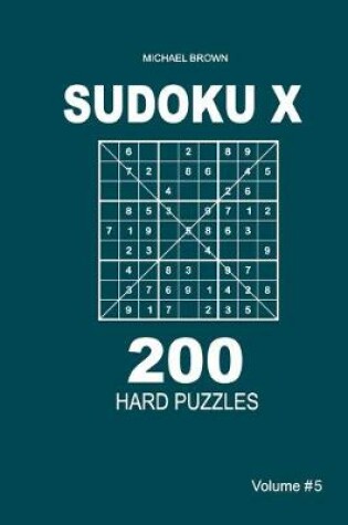 Cover of Sudoku X - 200 Hard Puzzles 9x9 (Volume 5)