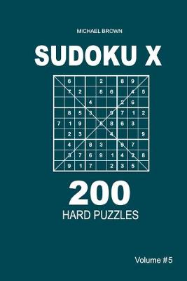 Cover of Sudoku X - 200 Hard Puzzles 9x9 (Volume 5)