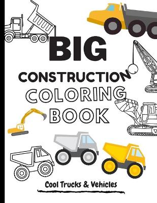 Book cover for BIG Construction Coloring Book Cool Trucks & Vehicles