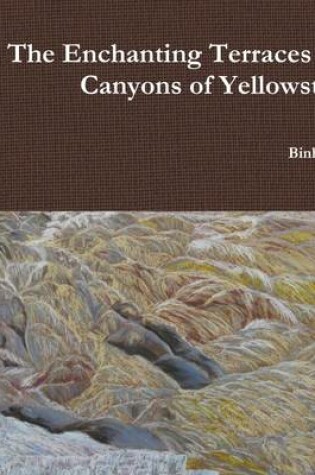 Cover of The Enchanting Terraces and Canyons of Yellowstone